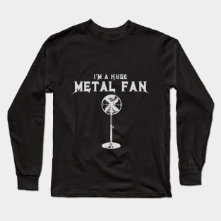 I'm A Huge Metal Fan Long Sleeve T-Shirt